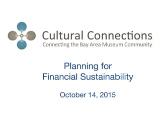 Planning for
Financial Sustainability
October 14, 2015
 