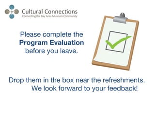 Please complete the
Program Evaluation
before you leave.
Drop them in the box near the refreshments.
We look forward to your feedback!
 