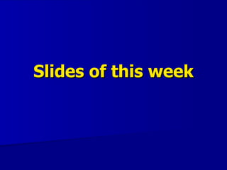 Slides of this week
 