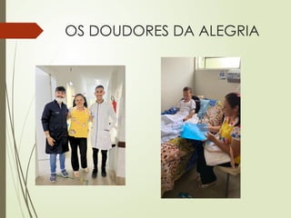 OS DOUDORES DA ALEGRIA
 