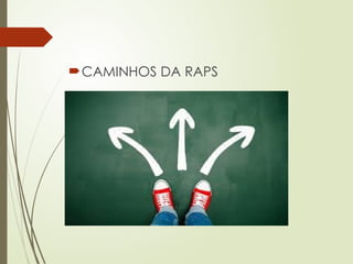 CAMINHOS DA RAPS
 