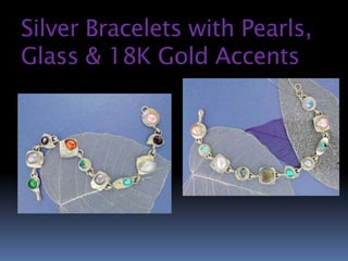 Silver Bracelets with Pearls,
Glass & 18K Gold Accents
 