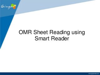 OMR Sheet Reading using
Smart Reader

 