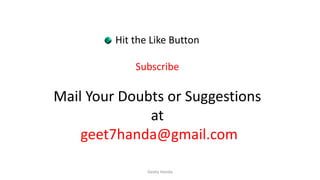Hit the Like Button
Subscribe
Mail Your Doubts or Suggestions
at
geet7handa@gmail.com
Geeta Handa
 