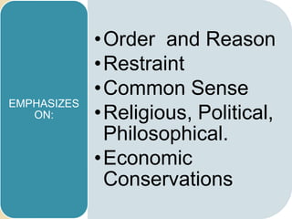 • Order and Reason
             • Restraint
             • Common Sense
EMPHASIZES
   ON:       • Religious, Political,
               Philosophical.
             • Economic
               Conservations
 
