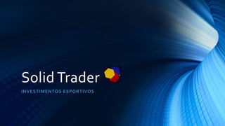 Solid Trader
INVESTIMENTOS ESPORTIVOS
 