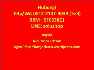 Hubungi
Telp/WA 0812-2107-9039 (Tsel)
BBM : 5FC538E1
LINE: solusitop
Bapak
Aidi Noor Ichsan
AgenFiforlifBanjarbaru.wordpress.com
 