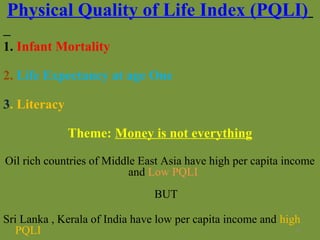 Physical Quality of Life Index (PQLI)
1. Infant Mortality
2. Life Expectancy at age One
3. Literacy
Theme: Money is not ev...