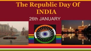 The Republic Day Of
INDIA
26th JANUARY

 