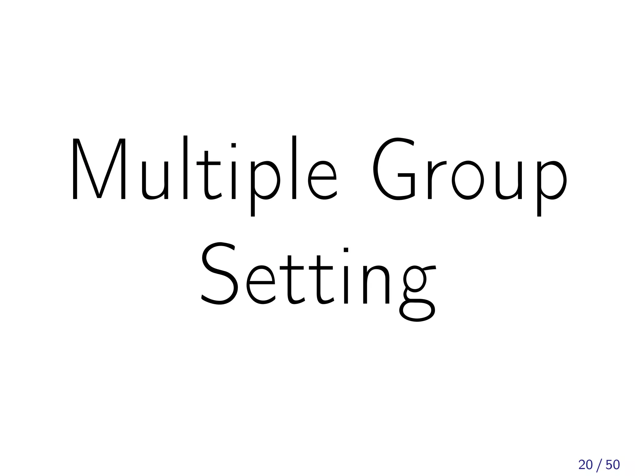 Multiple Group
Setting
20 / 50
 