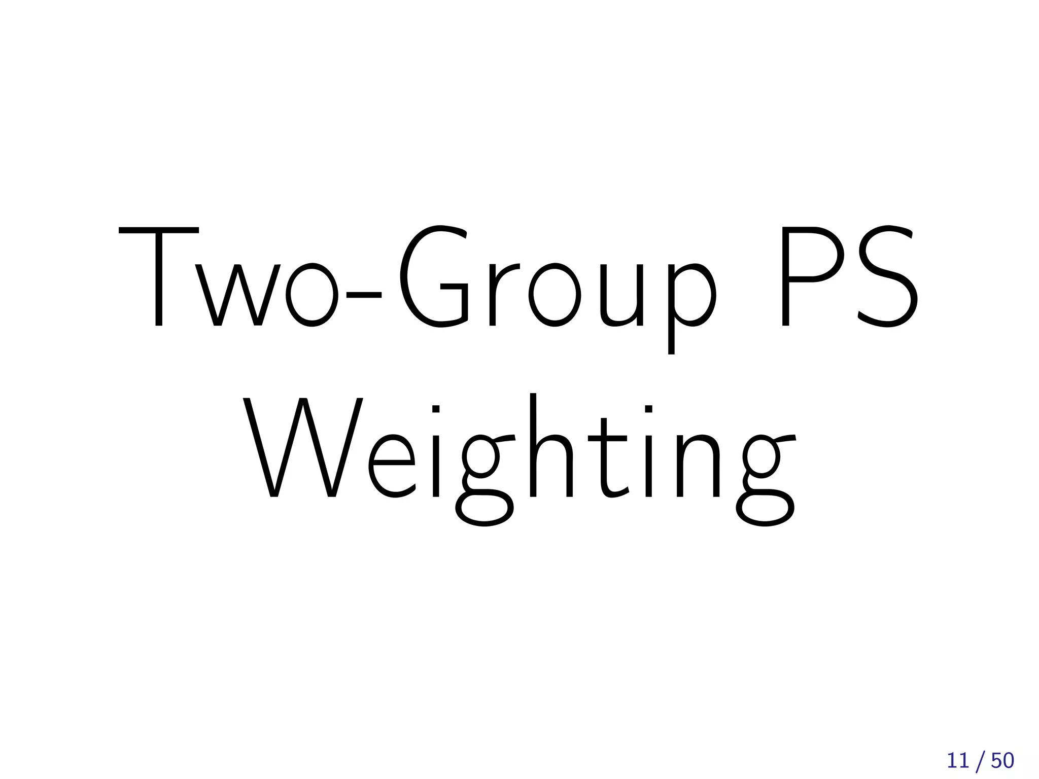 Two-Group PS
Weighting
11 / 50
 