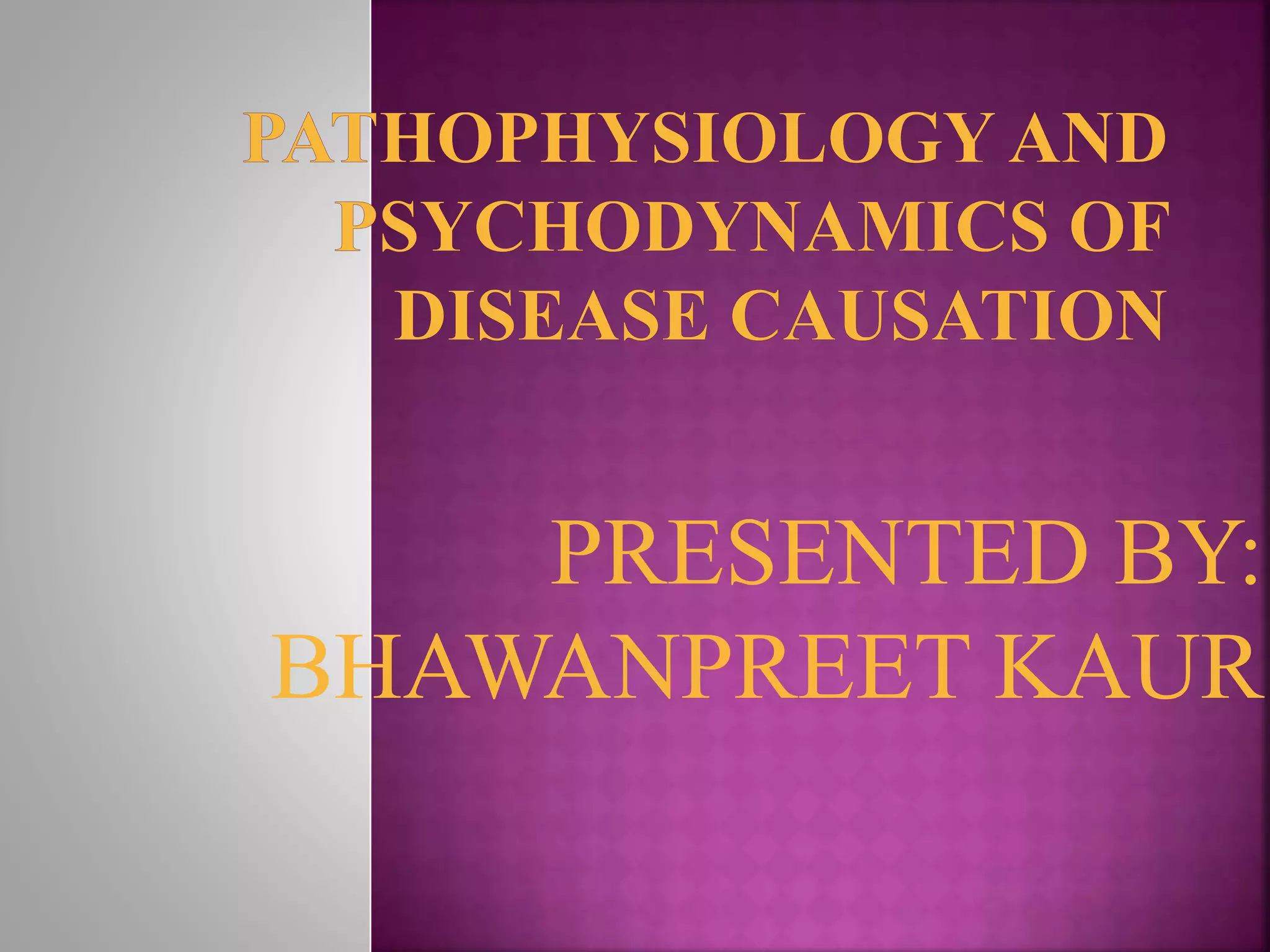 pathophysiology and psychodynamics of disease causation | PPTX