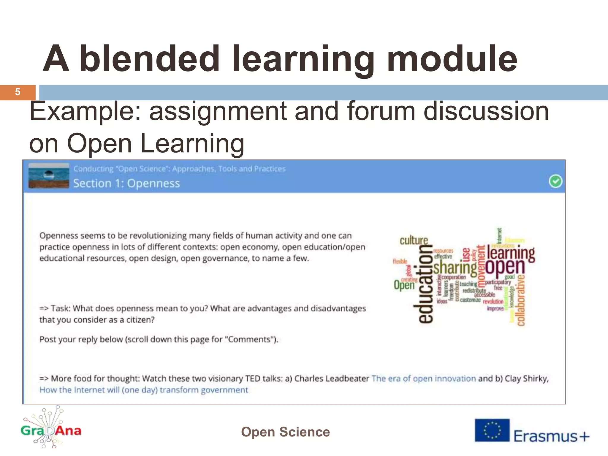 A blended learning module
Open Science
5
Example: assignment and forum discussion
on Open Learning
 