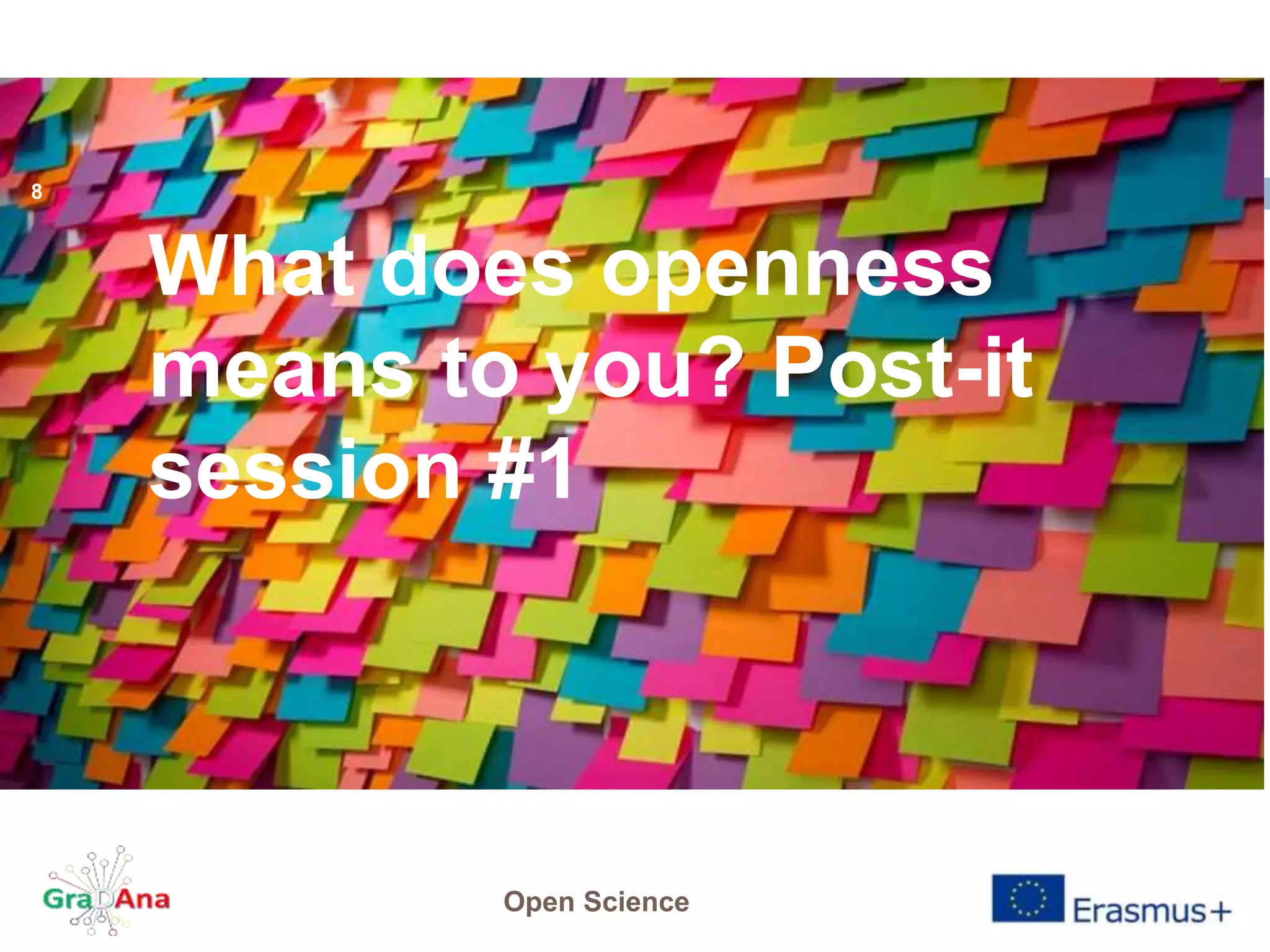 What does openness
means to you? Post-it
session #1
Open Science
8
 