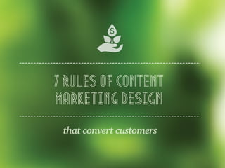 that convert customers
7 rules of content
marketing design
 