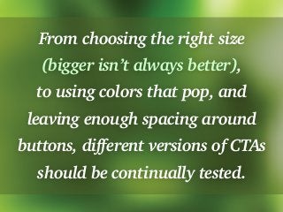 From choosing the right size
(bigger isn’t always better),
to using colors that pop, and
leaving enough spacing around
but...