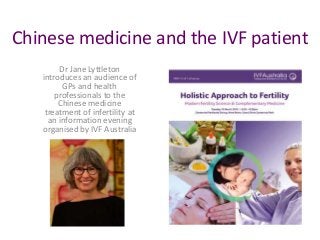 Chinese medicine and the IVF patient
Dr Jane Lyttleton
introduces an audience of
GPs and health
professionals to the
Chinese medicine
treatment of infertility at
an information evening
organised by IVF Australia
 