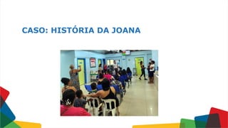CASO: HISTÓRIA DA JOANA
 