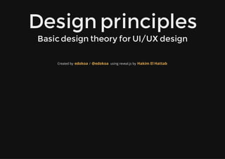Design principles
Basic design theory for UI/UX design

    Created by edokoa / @edokoa using reveal.js by Hakim El Hattab
 