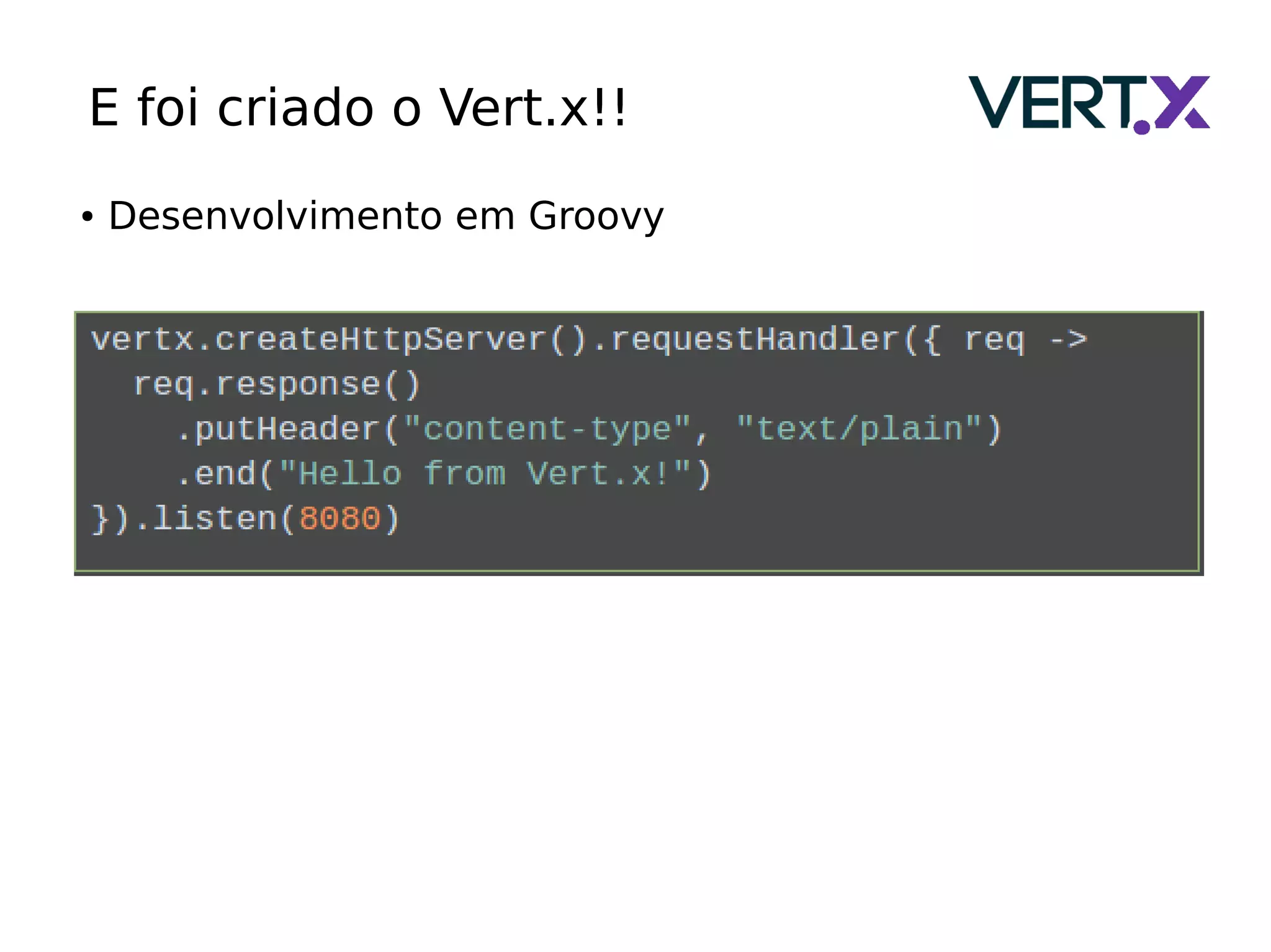 ● Desenvolvimento em Groovy
E foi criado o Vert.x!!
 