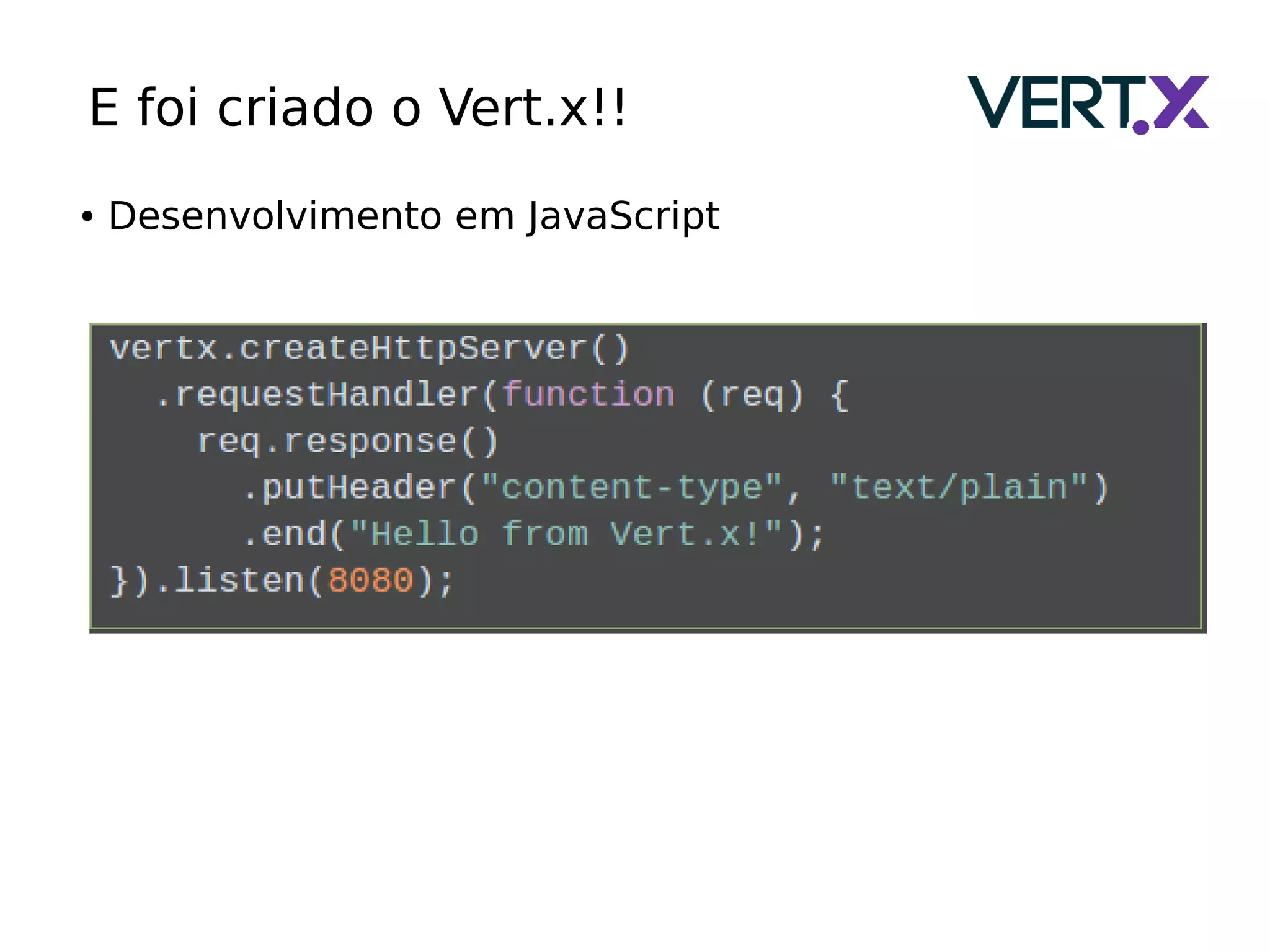 ● Desenvolvimento em JavaScript
E foi criado o Vert.x!!
 