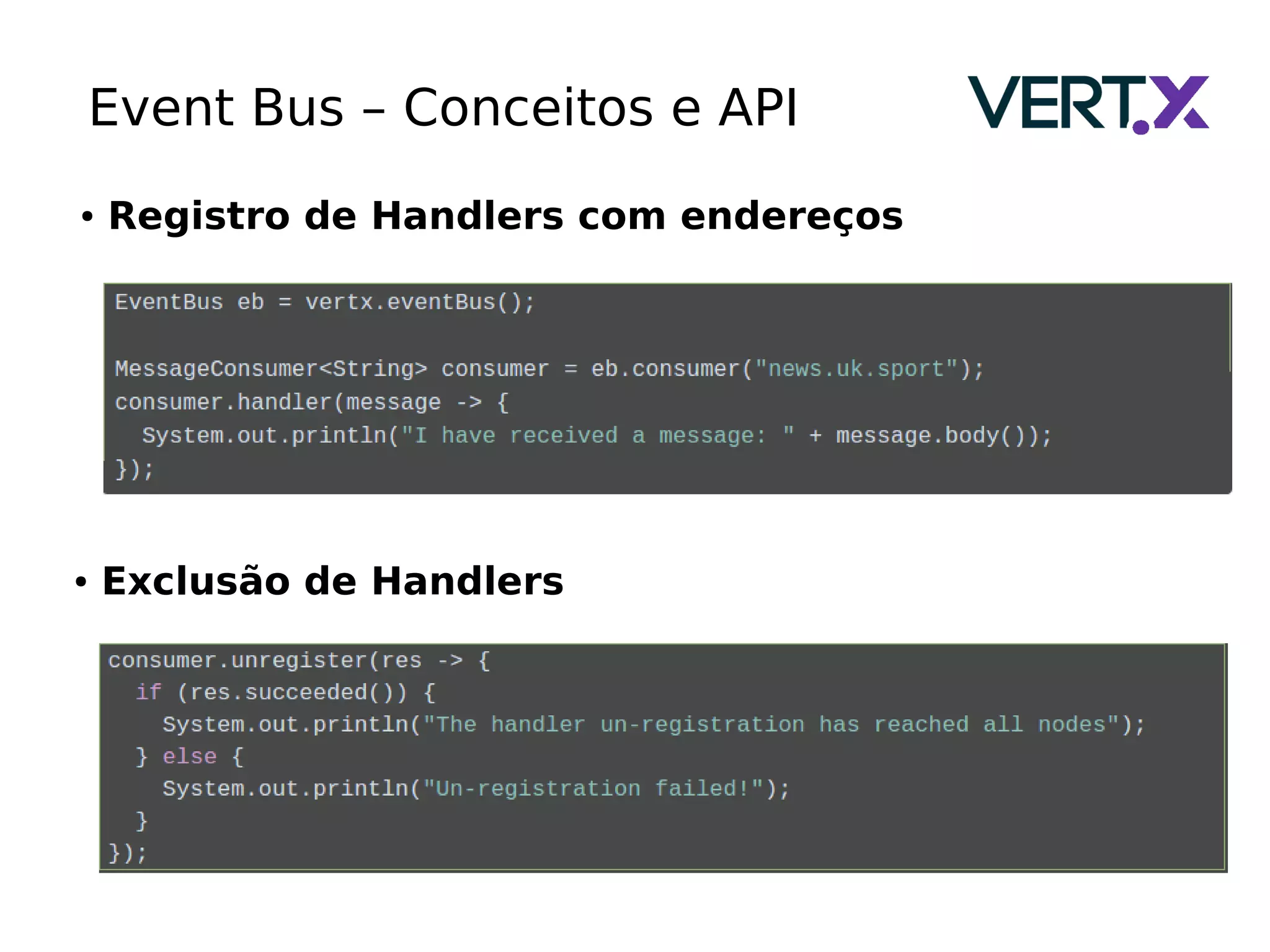 Event Bus – Conceitos e API
● Registro de Handlers com endereços
● Exclusão de Handlers
 