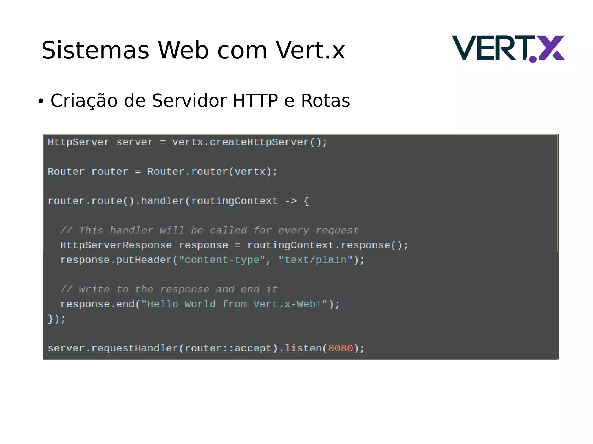 Sistemas Web com Vert.x
● Criação de Servidor HTTP e Rotas
 