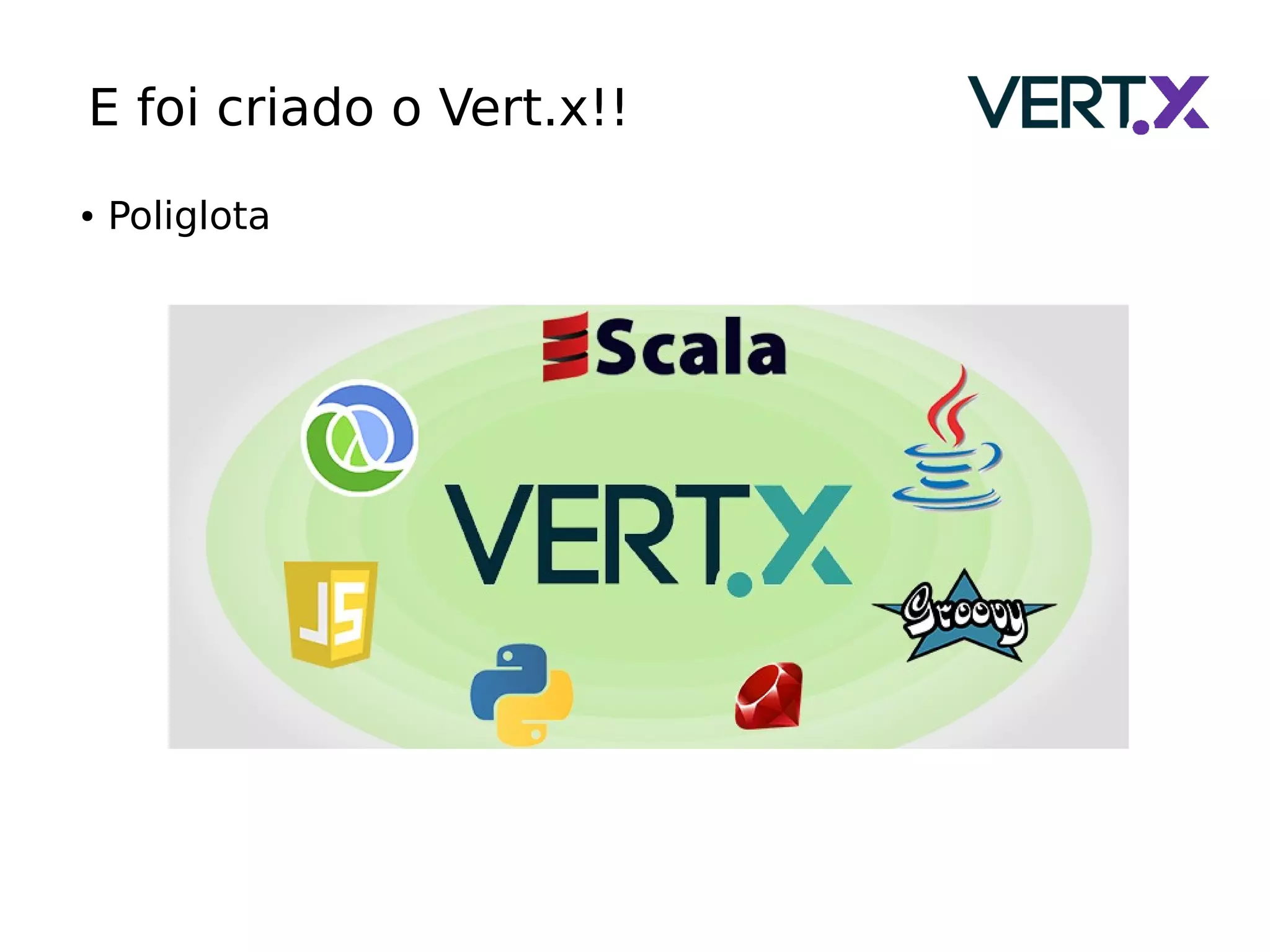 ● Poliglota
E foi criado o Vert.x!!
 