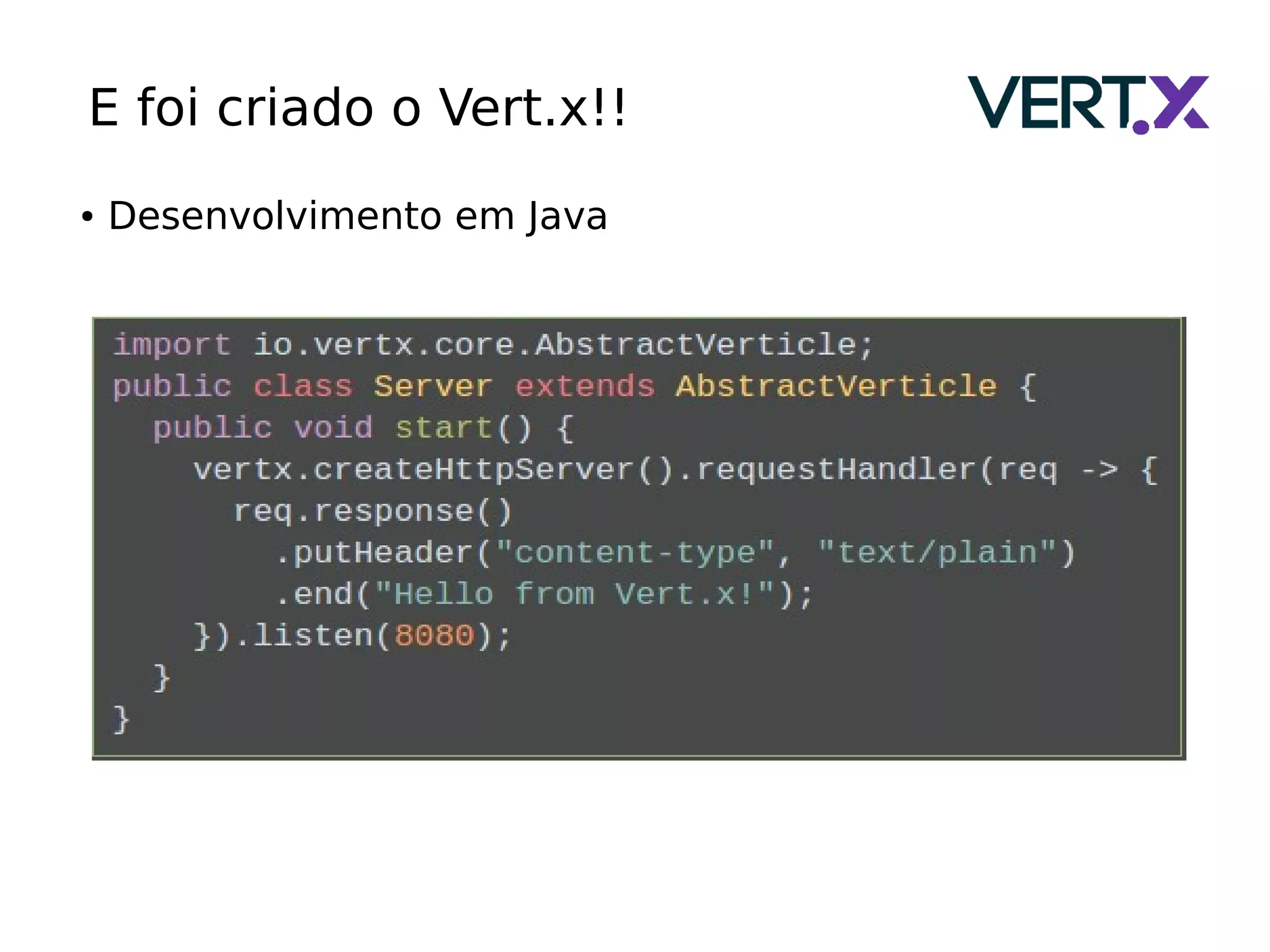 ● Desenvolvimento em Java
E foi criado o Vert.x!!
 