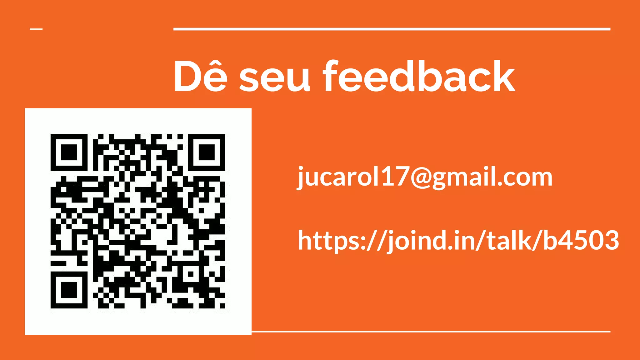 Dê seu feedback
jucarol17@gmail.com
https://joind.in/talk/b4503
 