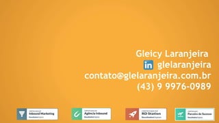 Gleicy Laranjeira
glelaranjeira
contato@glelaranjeira.com.br
(43) 9 9976-0989
 