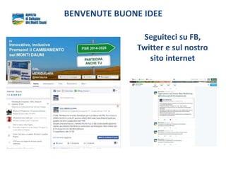 BENVENUTE BUONE IDEE
Seguiteci su FB,
Twitter e sul nostro
sito internet
 