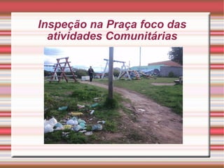 Inspeção na Praça foco das atividades Comunitárias 