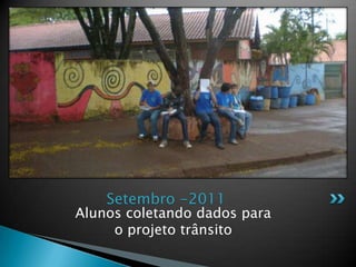 Alunos coletando dados para o projeto trânsitoSetembro -2011