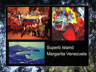 Superb Island
Margarita Venezuela
 