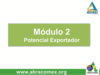 Módulo 2
Potencial Exportador
 