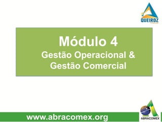 Módulo 4
Gestão Operacional &
Gestão Comercial
 