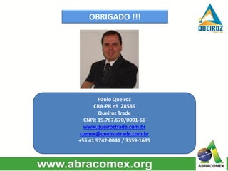OBRIGADO !!!
Paulo Queiroz
CRA-PR nº 28586
Queiroz Trade
CNPJ: 19.767.670/0001-66
www.queiroztrade.com.br
comex@queiroztrade.com.br
+55 41 9742-0041 / 3359-1685
 