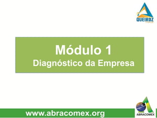 Módulo 1
Diagnóstico da Empresa
 