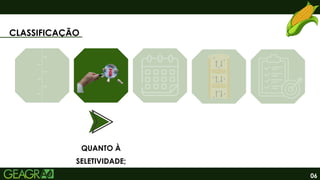 06
CLASSIFICAÇÃO
QUANTO À
SELETIVIDADE;
 