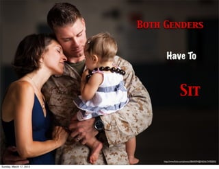 Both Genders


                               Have To



                                            Sit



                             http://www.ﬂickr.com/photos/28650594@N03/6174782835/

Sunday, March 17, 2013
 