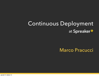 Continuous Deployment
at

Marco Pracucci

 