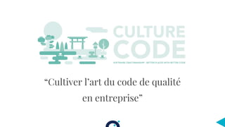 “Cultiver l’art du code de qualité
en entreprise”
 