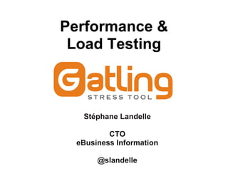 Performance &
 Load Testing



  Stéphane Landelle

         CTO
 eBusiness Information

      @slandelle
 