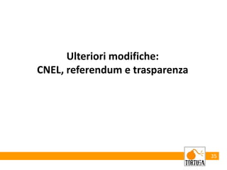 35
Ulteriori modifiche:
CNEL, referendum e trasparenza
 