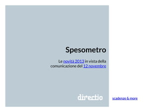 scadenze & more
Spesometro
Le novità 2013 in vista della
comunicazione del 12 novembre
 