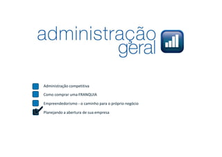 Administração competitiva

Como comprar uma FRANQUIA

Empreendedorismo - o caminho para o próprio negócio

✔
Planejando a abertura de sua empresa
 