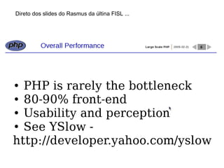 Direto dos slides do Rasmus da últina FISL ...
 