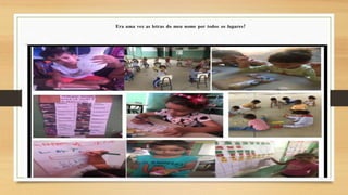 Era uma vez as letras do meu nome por todos os lugares!
 