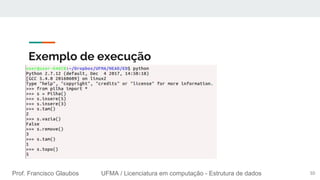 Prof. Francisco Glaubos UFMA / Licenciatura em computação - Estrutura de dados
Exemplo de execução
10
 
